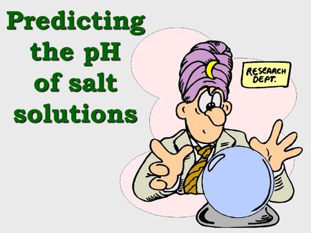 Predicting the pH of salt solutions. Hydrolysis of ions Hydrolysis refers to a reaction with water (e.g. splitting water into H + and OH – ) When salts.