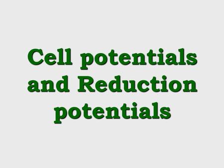 Cell potentials and Reduction potentials The light at the end of the tunnel Read 17.7 (pg. 716), do PE 7, 8 - use Ex. 17.8 (ignore Ex. 17.7). Also 17.62,