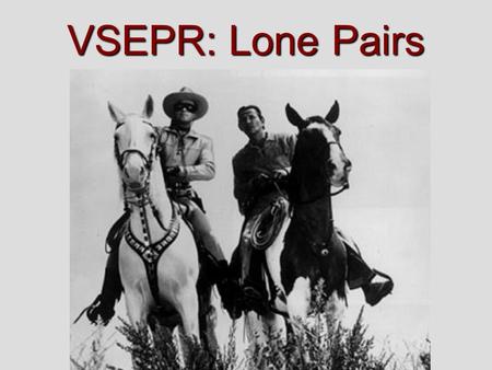 VSEPR: Lone Pairs.