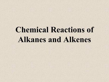 Chemical Reactions of Alkanes and Alkenes