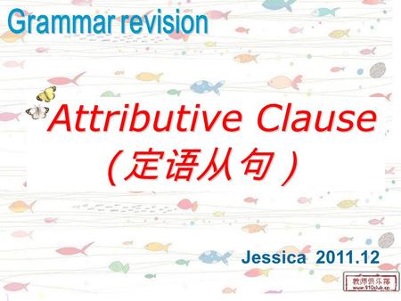 Jessica 2011.12 Attributive Clause Attributive Clause (