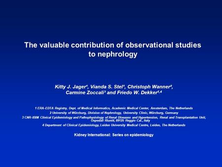 The valuable contribution of observational studies to nephrology Kitty J. Jager¹, Vianda S. Stel¹, Christoph Wanner², Carmine Zoccali³ and Friedo W. Dekker.