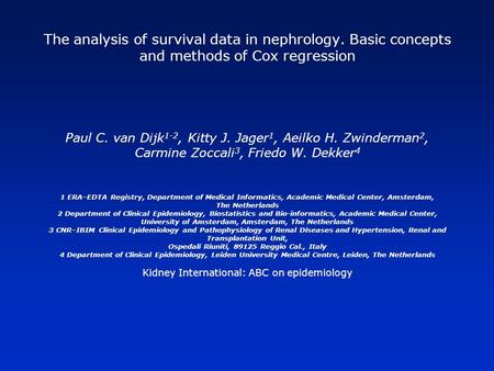 The analysis of survival data in nephrology. Basic concepts and methods of Cox regression Paul C. van Dijk 1-2, Kitty J. Jager 1, Aeilko H. Zwinderman.