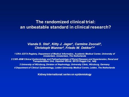 The randomized clinical trial: an unbeatable standard in clinical research? Vianda S. Stel¹, Kitty J. Jager¹, Carmine Zoccali², Christoph Wanner³, Friedo.