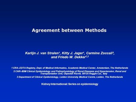 Agreement between Methods Karlijn J. van Stralen¹, Kitty J. Jager¹, Carmine Zoccali², and Friedo W. Dekker 1,3 1 ERA–EDTA Registry, Dept. of Medical Informatics,