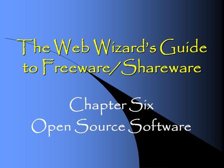 The Web Wizards Guide to Freeware/Shareware Chapter Six Open Source Software.