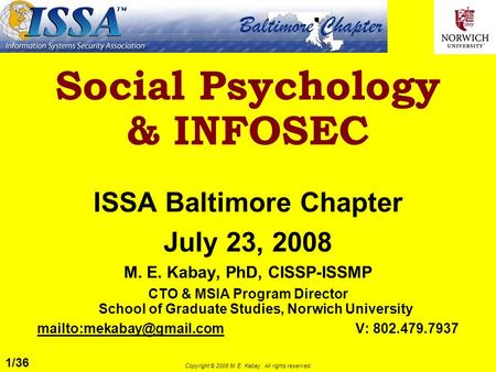 1/36 Copyright © 2008 M. E. Kabay. All rights reserved. Social Psychology & INFOSEC ISSA Baltimore Chapter July 23, 2008 M. E. Kabay, PhD, CISSP-ISSMP.