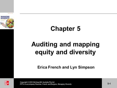 . Chapter 5 Auditing and mapping equity and diversity Erica French and Lyn Simpson Copyright 2010 McGraw-Hill Australia Pty Ltd PPTs to accompany Strachan,