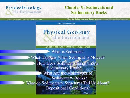 Chapter 9: Sediments and Sedimentary Rocks Visit the Online Learning Centre at www.mcgrawhill.ca/college/plummerwww.mcgrawhill.ca/college/plummer Chapter.