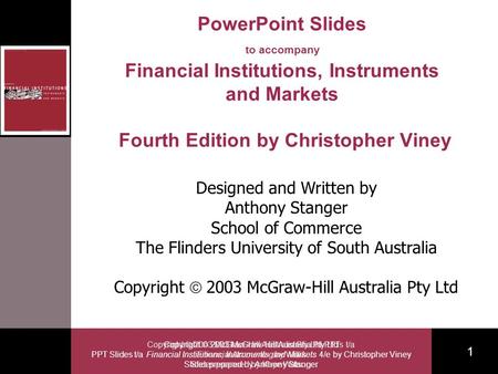 Copyright 2003 McGraw-Hill Australia Pty Ltd PPT Slides t/a Financial Institutions, Instruments and Markets 4/e by Christopher Viney Slides prepared by.
