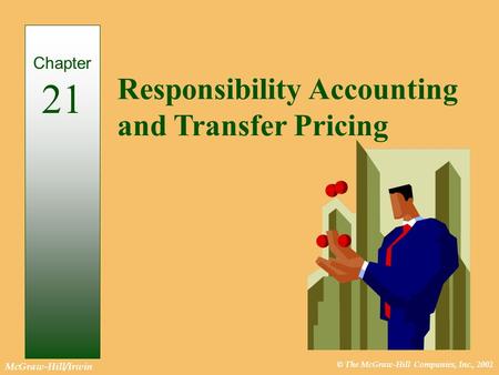 © The McGraw-Hill Companies, Inc., 2002 McGraw-Hill/Irwin Responsibility Accounting and Transfer Pricing Chapter 21.