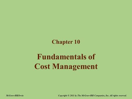 Fundamentals of Cost Management Chapter 10 Copyright © 2011 by The McGraw-Hill Companies, Inc. All rights reserved.McGraw-Hill/Irwin.