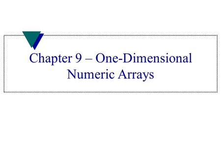 Chapter 9 – One-Dimensional Numeric Arrays. Array u Data structure u Grouping of like-type data u Indicated with brackets containing positive integer.