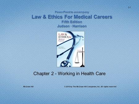 Chapter 2 - Working in Health Care McGraw-Hill © 2010 by The McGraw-Hill Companies, Inc. All rights reserved 2-1.