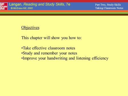 This chapter will show you how to: Take effective classroom notes