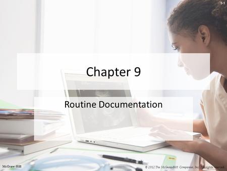 9-1 Chapter 9 Routine Documentation © 2012 The McGraw-Hill Companies, Inc. All rights reserved. McGraw-Hill.