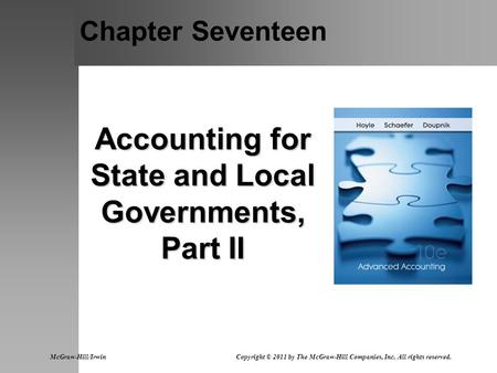 Chapter Seventeen Accounting for State and Local Governments, Part II McGraw-Hill/Irwin Copyright © 2011 by The McGraw-Hill Companies, Inc. All rights.