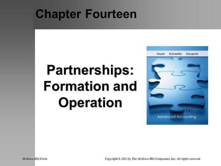 Chapter Fourteen Partnerships: Formation and Operation McGraw-Hill/Irwin Copyright © 2011 by The McGraw-Hill Companies, Inc. All rights reserved.