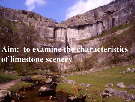 Aim:  to examine the characteristics of limestone scenery