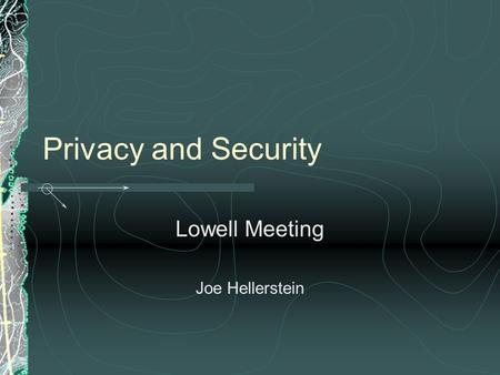 Privacy and Security Lowell Meeting Joe Hellerstein.