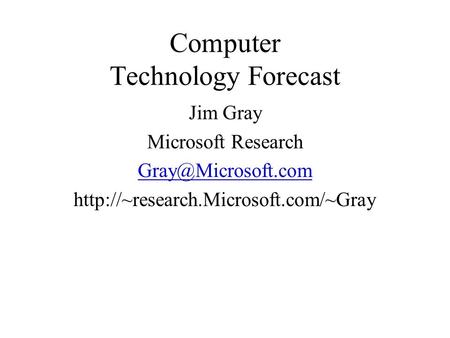 Computer Technology Forecast Jim Gray Microsoft Research