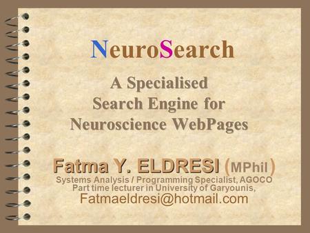 Fatma Y. ELDRESI Fatma Y. ELDRESI ( MPhil ) Systems Analysis / Programming Specialist, AGOCO Part time lecturer in University of Garyounis,