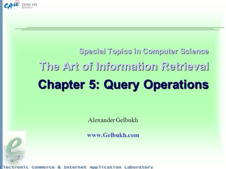 Special Topics in Computer Science The Art of Information Retrieval Chapter 5: Query Operations Alexander Gelbukh www.Gelbukh.com.