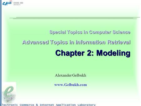 Special Topics in Computer Science Advanced Topics in Information Retrieval Chapter 2: Modeling Alexander Gelbukh www.Gelbukh.com.