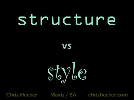 Structure style Chris Hecker Maxis / EA chrishecker.com vs.
