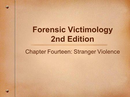 Forensic Victimology 2nd Edition Chapter Fourteen: Stranger Violence.