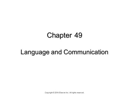 Chapter 49 Language and Communication Copyright © 2014 Elsevier Inc. All rights reserved.