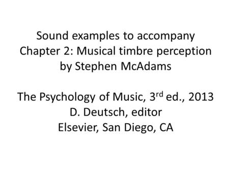 Sound examples to accompany Chapter 2: Musical timbre perception by Stephen McAdams The Psychology of Music, 3 rd ed., 2013 D. Deutsch, editor Elsevier,