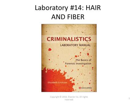 Laboratory #14: HAIR AND FIBER Copyright © 2014, Elsevier Inc. All rights reserved. 1.