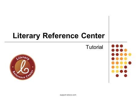 Support.ebsco.com Literary Reference Center Tutorial.
