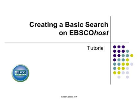 Support.ebsco.com Tutorial Creating a Basic Search on EBSCOhost.