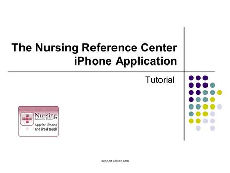 Support.ebsco.com The Nursing Reference Center iPhone Application Tutorial.