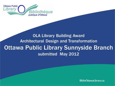 OLA Library Building Award Architectural Design and Transformation Ottawa Public Library Sunnyside Branch submitted May 2012 BiblioOttawaLibrary.ca.