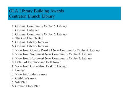 OLA Library Building Awards Centreton Branch Library 1 Original Community Centre & Library 2 Original Entrance 3 Original Community Centre & Library 4.