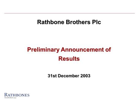 Rathbone Brothers Plc Preliminary Announcement of Results 31st December 2003.