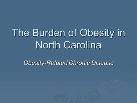 The Burden of Obesity in North Carolina Obesity-Related Chronic Disease.