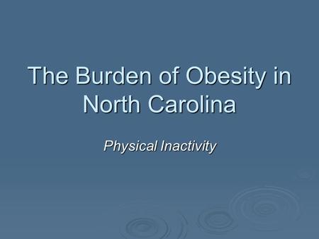 The Burden of Obesity in North Carolina Physical Inactivity.