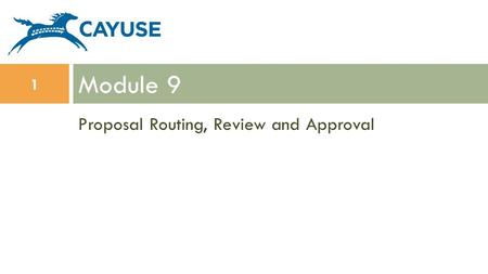 Proposal Routing, Review and Approval Module 9 1.