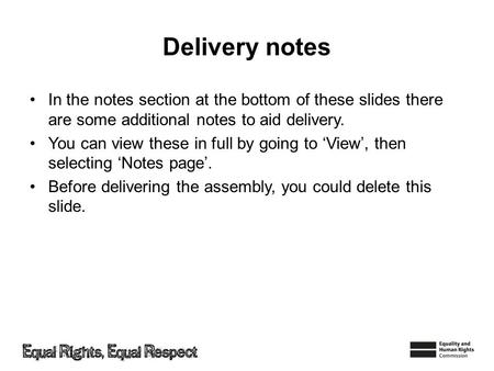 Delivery notes In the notes section at the bottom of these slides there are some additional notes to aid delivery. You can view these in full by going.