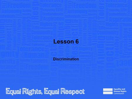 Lesson 6 Discrimination. Note to teacher These slides provide all the information you need to deliver the lesson. However, you may choose to edit them.