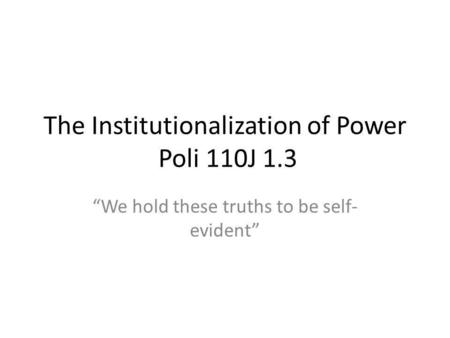 The Institutionalization of Power Poli 110J 1.3