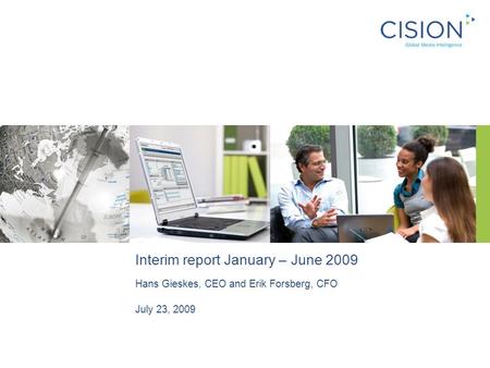 Interim report January – June 2009 Hans Gieskes, CEO and Erik Forsberg, CFO July 23, 2009.
