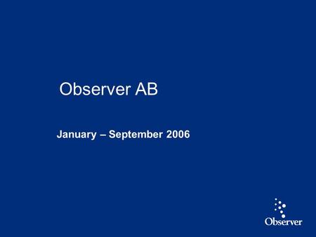 1 January – September 2006 Observer AB. 2 Highlights January - September 2006 Revised strategy and new financial targets Revenue up 11 % and EBIT* up.