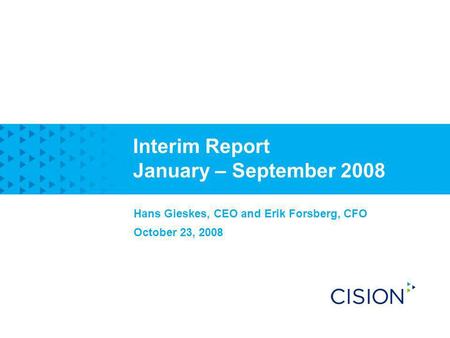 Interim Report January – September 2008 Hans Gieskes, CEO and Erik Forsberg, CFO October 23, 2008.