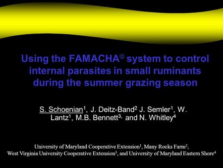 Using the FAMACHA© system to control internal parasites in small ruminants during the summer grazing season S. Schoenian1, J. Deitz-Band2 J. Semler1, W.