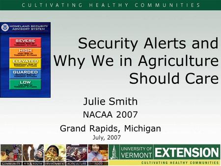 Security Alerts and Why We in Agriculture Should Care Julie Smith NACAA 2007 Grand Rapids, Michigan July, 2007.
